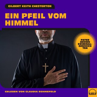 Ein Pfeil vom Himmel (Pater Brown Kriminalgeschichten) als Hörbuch