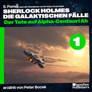 Der Tote auf Alpha-Centauri Ab (Sherlock Holmes - Die galaktischen Fälle, Folge 1) als Hörbuch