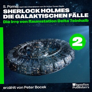 Die Irre von Raumstation Delta 7einhalb (Sherlock Holmes - Die galaktischen Fälle, Folge 2) als Hörbuch