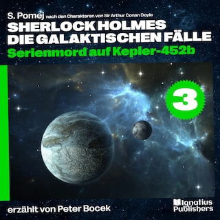 Serienmord auf Kepler-452b (Sherlock Holmes - Die galaktischen Fälle, Folge 3) als Hörbuch