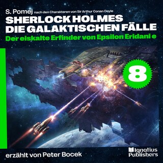 Der eiskalte Erfinder von Epsilon Eridani e (Sherlock Holmes - Die galaktischen Fälle, Folge 8) als Hörbuch