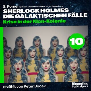 Krise in der Klon-Kolonie (Sherlock Holmes - Die galaktischen Fälle, Folge 10) als Hörbuch