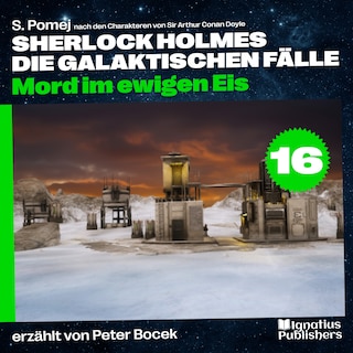Mord im ewigen Eis (Sherlock Holmes - Die galaktischen Fälle, Folge 16) als Hörbuch