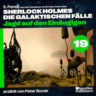 Jagd auf den Einäugigen (Sherlock Holmes - Die galaktischen Fälle, Folge 19) als Hörbuch