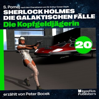 Die Kopfgeldjägerin (Sherlock Holmes - Die galaktischen Fälle, Folge 20) als Hörbuch