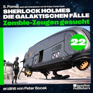 Zombie-Zeugen gesucht (Sherlock Holmes - Die galaktischen Fälle, Folge 22) als Hörbuch