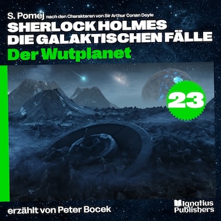 Der Wutplanet (Sherlock Holmes - Die galaktischen Fälle, Folge 23) als Hörbuch