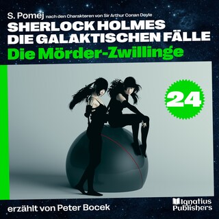 Die Mörder-Zwillinge (Sherlock Holmes - Die galaktischen Fälle, Folge 24) als Hörbuch