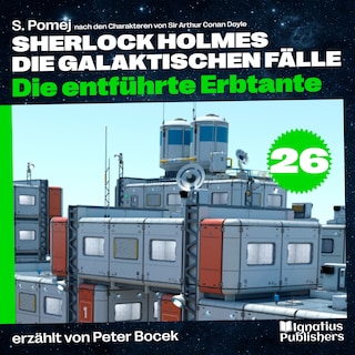 Die entführte Erbtante (Sherlock Holmes - Die galaktischen Fälle, Folge 26) als Hörbuch