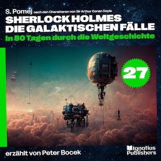 In 80 Tagen durch die Weltgeschichte (Sherlock Holmes - Die galaktischen Fälle, Folge 27) als Hörbuch