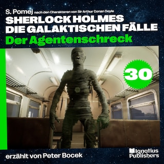 Der Agentenschreck (Sherlock Holmes - Die galaktischen Fälle, Folge 30) als Hörbuch