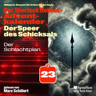 Der Schlachtplan (Der Sherlock Holmes-Adventkalender: Der Speer des Schicksals, Folge 23) als Hörbuch