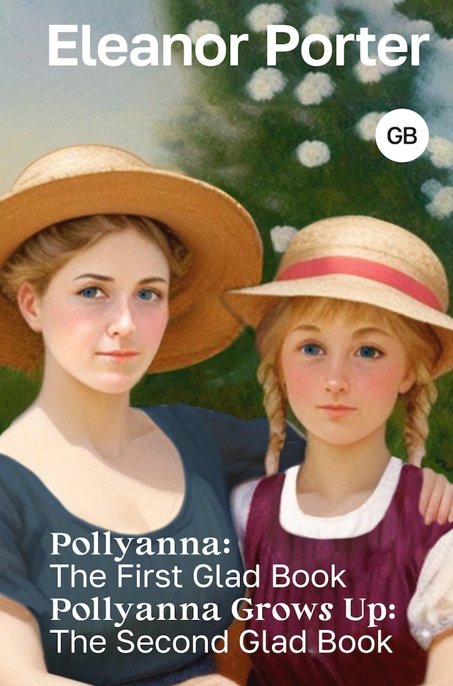 Boekomslag van Pollyanna: The First Glad Book. Pollyanna Grows Up: The Second Glad Book