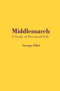 Middlemarch: A Study of Provincial Life