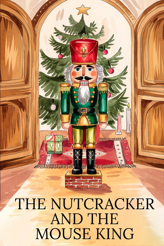 Kirjankansi teokselle The Nutcracker and the Mouse King: Adapted and Illustrated Edition