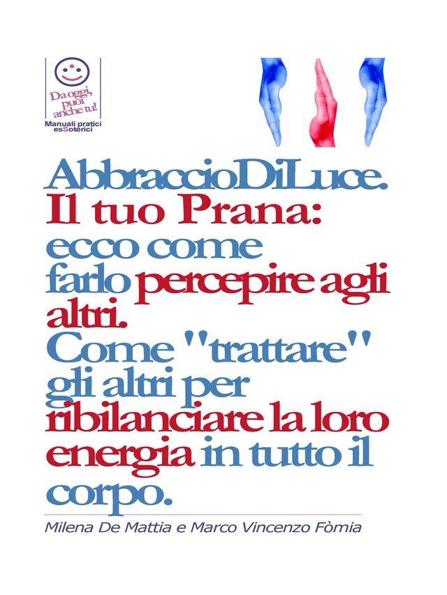 Book cover for Reiki - Abbraccio di Luce: come dare e far percepire la tua energia agli altri. Come "trattare" gli altri per ribilanciare la loro energia in. E bilanciare i Chakra.