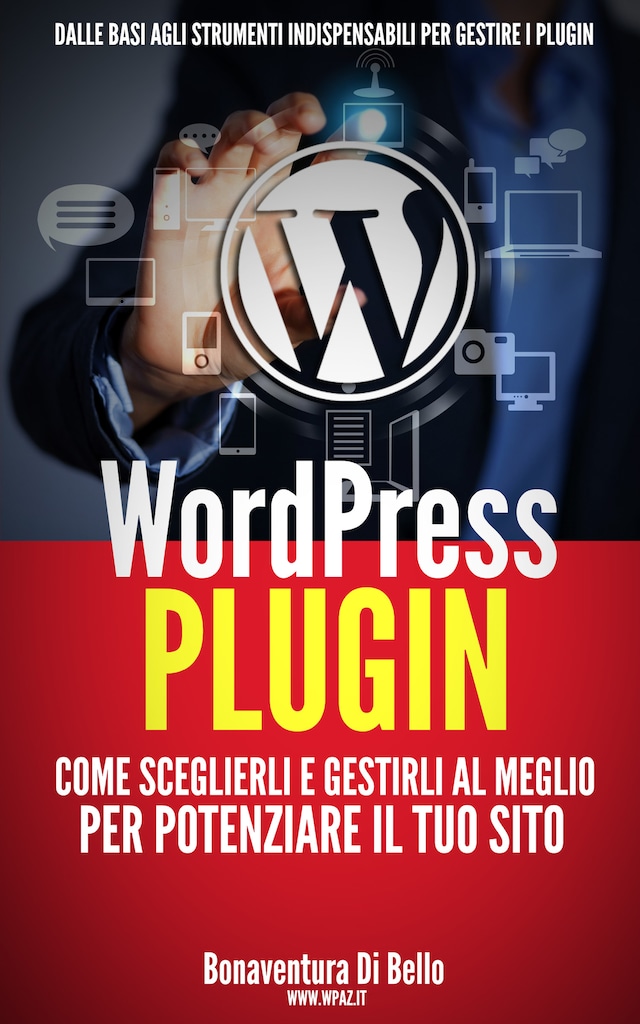 Book cover for WordPress Plugin: come sceglierli e gestirli al meglio per potenziare il tuo sito