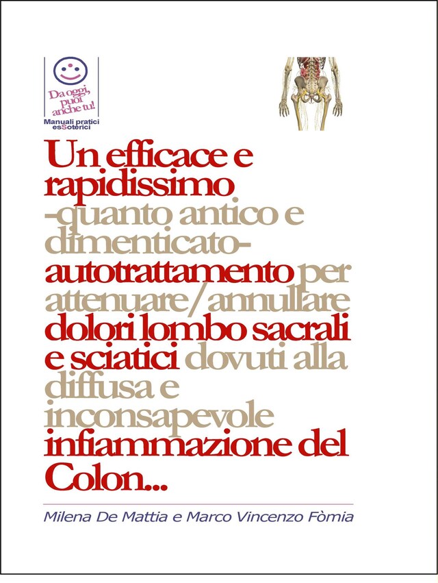 Un efficace e rapidissimo  -quanto antico e dimenticato-  autotrattamento per attenuare/annullare dolori lombo sacrali e sciatici dovuti alla diffusa e inconsapevole infiammazione del Colon...