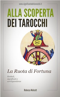 La Ruota di Fortuna negli Arcani Maggiori dei Tarocchi