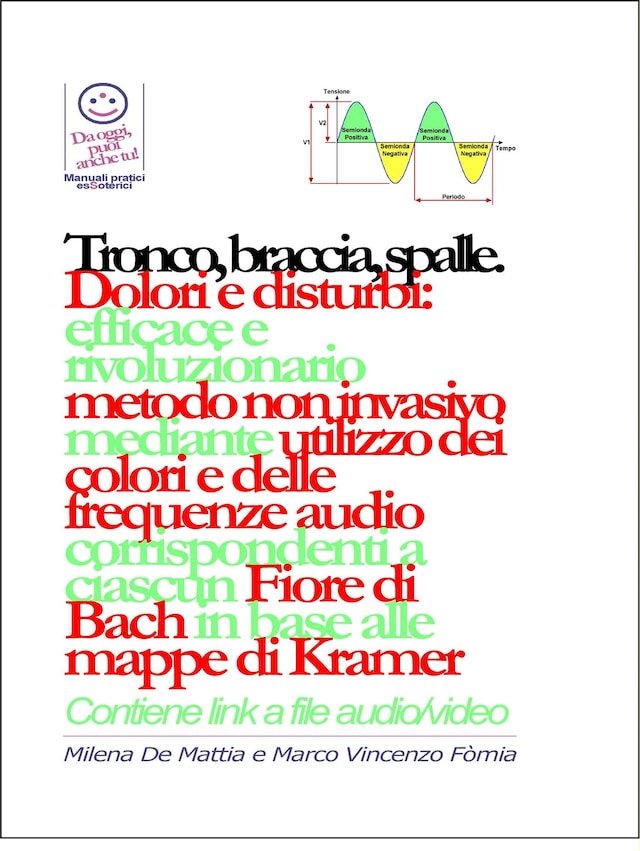 Boekomslag van Tronco, braccia, spalle, mani - Dolori e disturbi: rivoluzionario ed efficace metodo non invasivo mediante l'utilizzo dei colori e delle frequenze corrispondenti a ciascun Fiore di Bach in base alle mappe di Kramer.