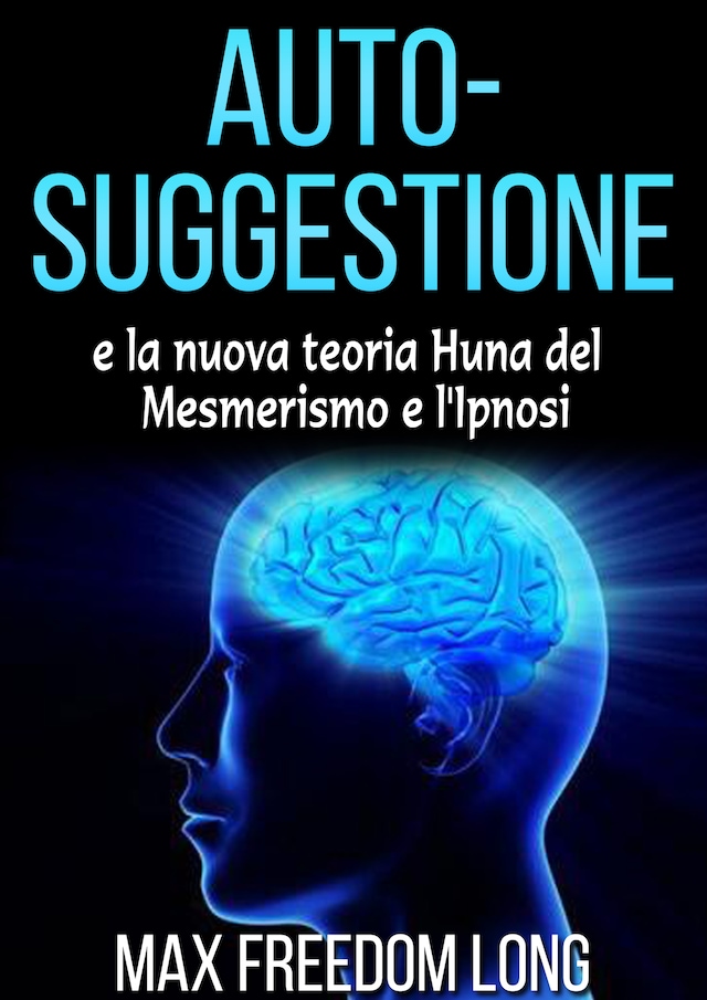 Book cover for Auto - suggestione e la nuova teoria di Huna sul mesmerismo e dell&#39;ipnosi