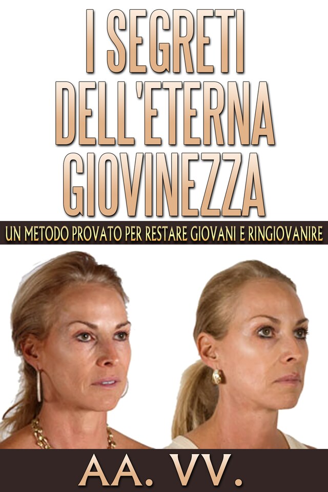 Copertina del libro per I Segreti dell'eterna Giovinezza - Un Metodo Provato per restare Giovani e Ringiovanire