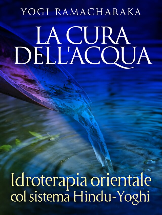 Book cover for La Cura dell'Acqua - Idroterapia orientale col sistema Hindu-Yoghi