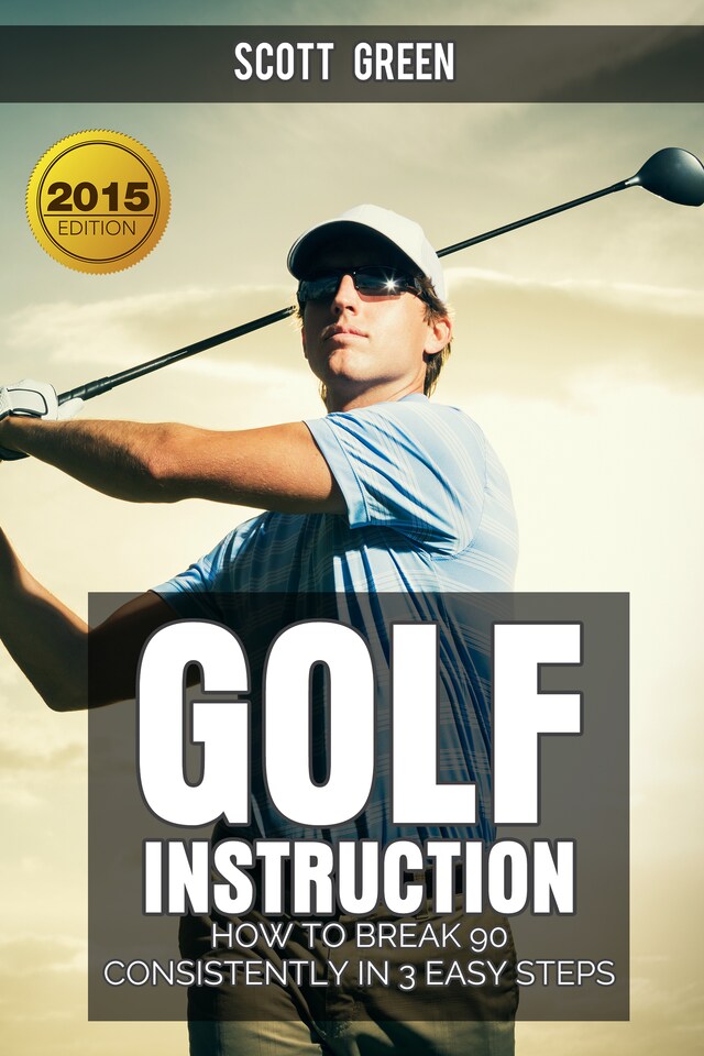 Book cover for Golf Instruction : How To Break 90 Consistently In 3 Easy Steps