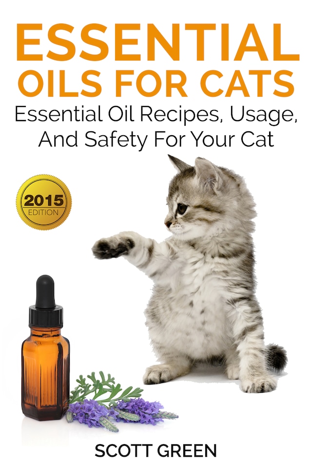 Book cover for Essential Oils For Cats: Essential Oil Recipes, Usage, And Safety For Your Cat