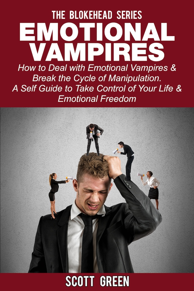 Book cover for Emotional Vampires : How to Deal with Emotional Vampires & Break the Cycle of Manipulation. ( A Self Guide to Take Control of Your Life & Emotional Freedom)