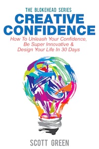 Creative Confidence : How To Unleash Your Confidence, Be Super Innovative & Design Your Life In 30 Days