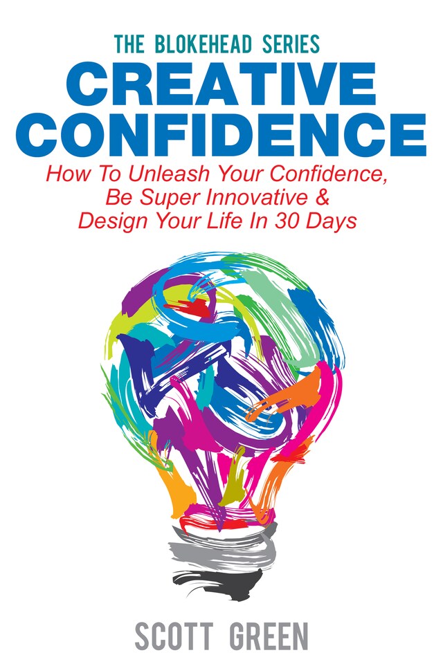 Book cover for Creative Confidence : How To Unleash Your Confidence, Be Super Innovative & Design Your Life In 30 Days
