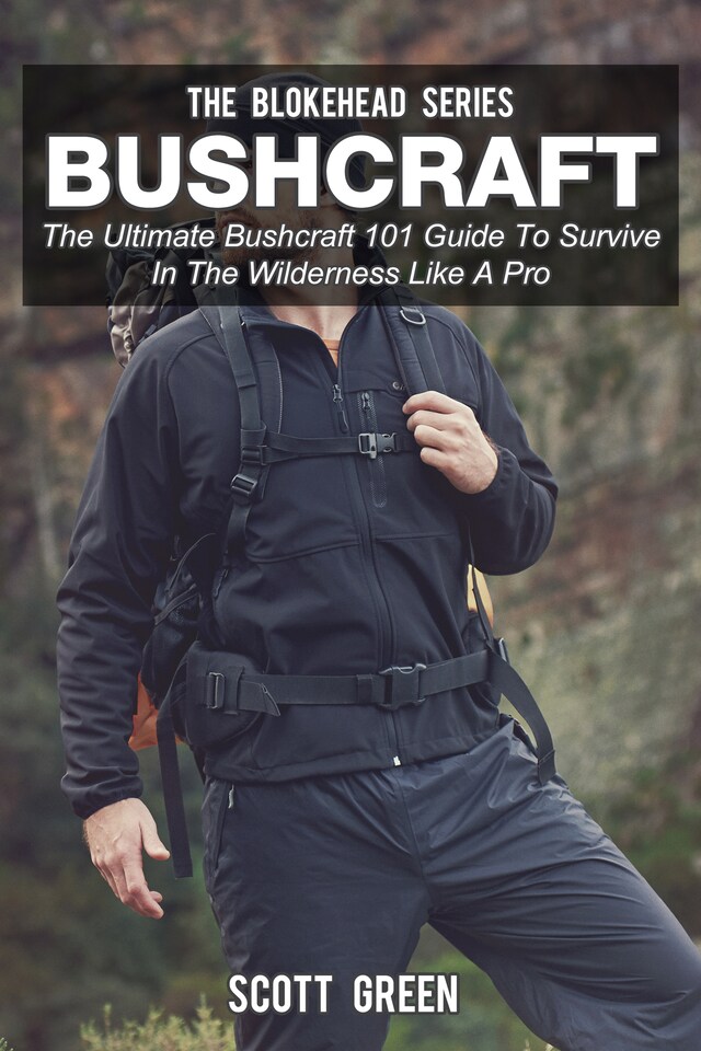 Okładka książki dla Bushcraft :The Ultimate Bushcraft 101 Guide To Survive In The Wilderness Like A Pro