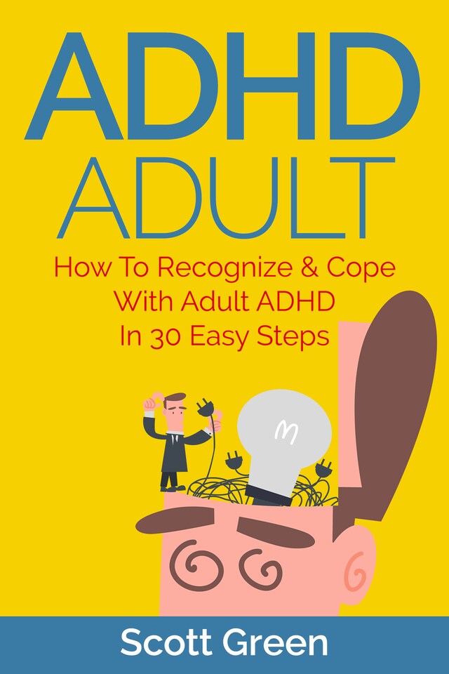 Book cover for ADHD Adult : How To Recognize & Cope With Adult ADHD In 30 Easy Steps