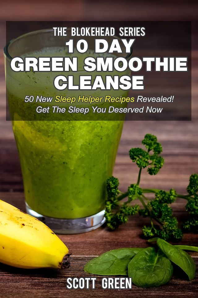 Book cover for 10 Day Green Smoothie Cleanse : 50 New Sleep Helper Recipes Revealed! Get The Sleep You Deserved Now