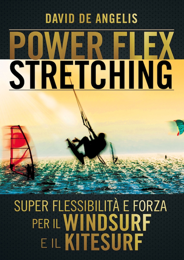 Bokomslag for Power Flex Stretching - Super Flessibilità e Forza per il Windsurf e il Kitesurf