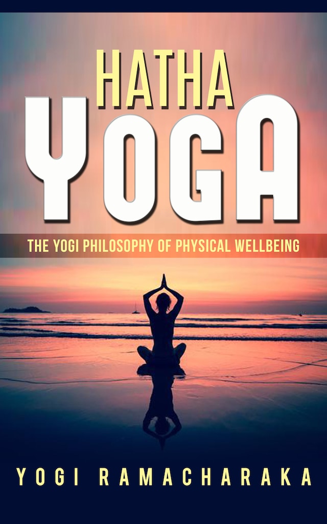 Boekomslag van Hatha Yoga - The Yogi Philosophy of Physical Wellbeing