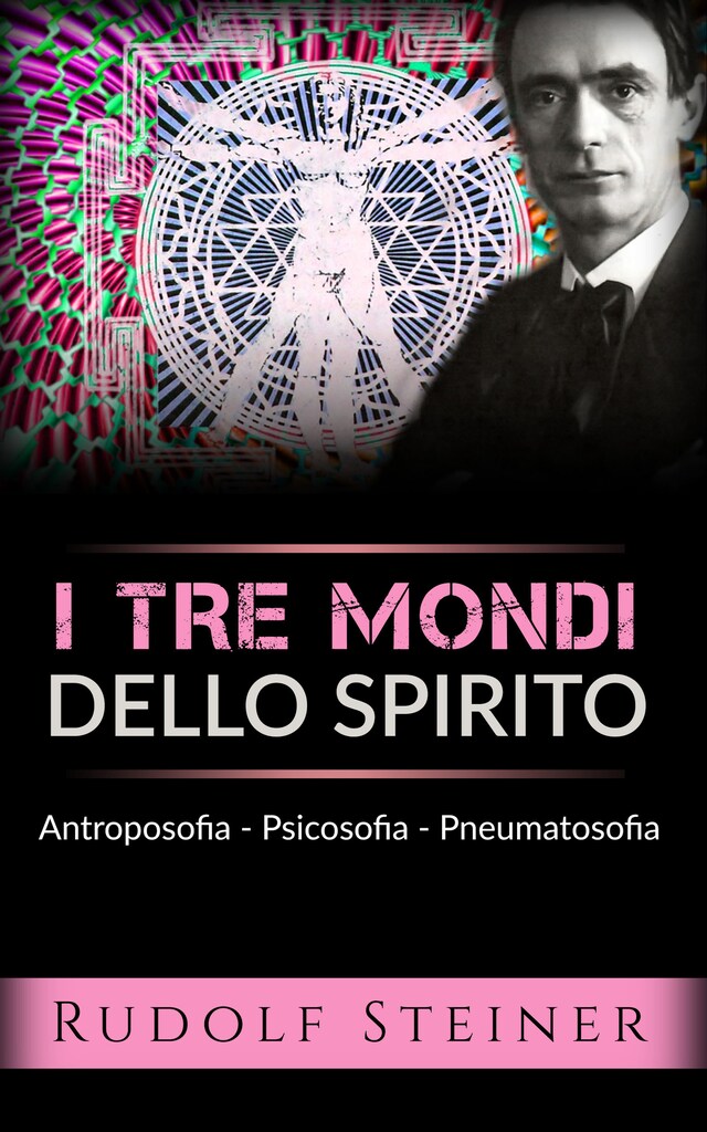 Copertina del libro per I tre mondi dello spirito - Antroposofia - Psicosofia - Pneumatosofia