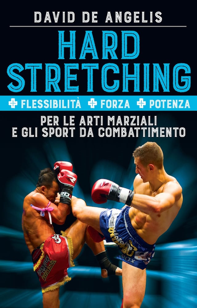 Bokomslag för Hard Stretching  + Flessibilità + Forza + Potenza Per le Arti Marziali e gli Sport da Combattimento