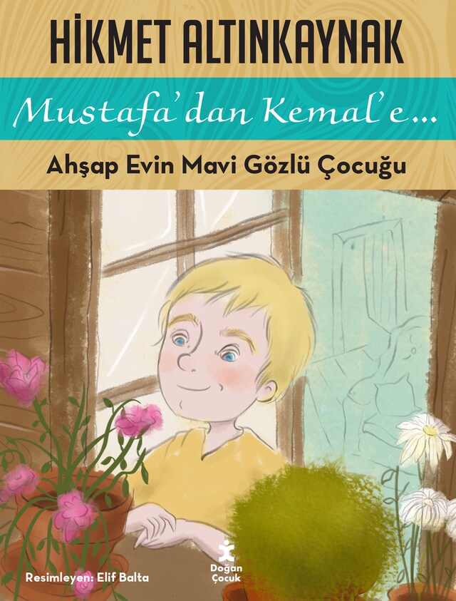 Book cover for Mustafa'dan Kemal'e Ahşap Evin Mavi Gözlü Çocuğu