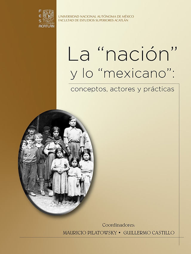 La "nación" y lo "mexicano": conceptos, actores y prácticas
