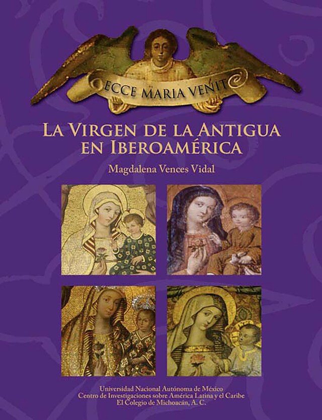 Book cover for ECCE MARIA VENIT. La Virgen de la Antigua en Iberoamérica