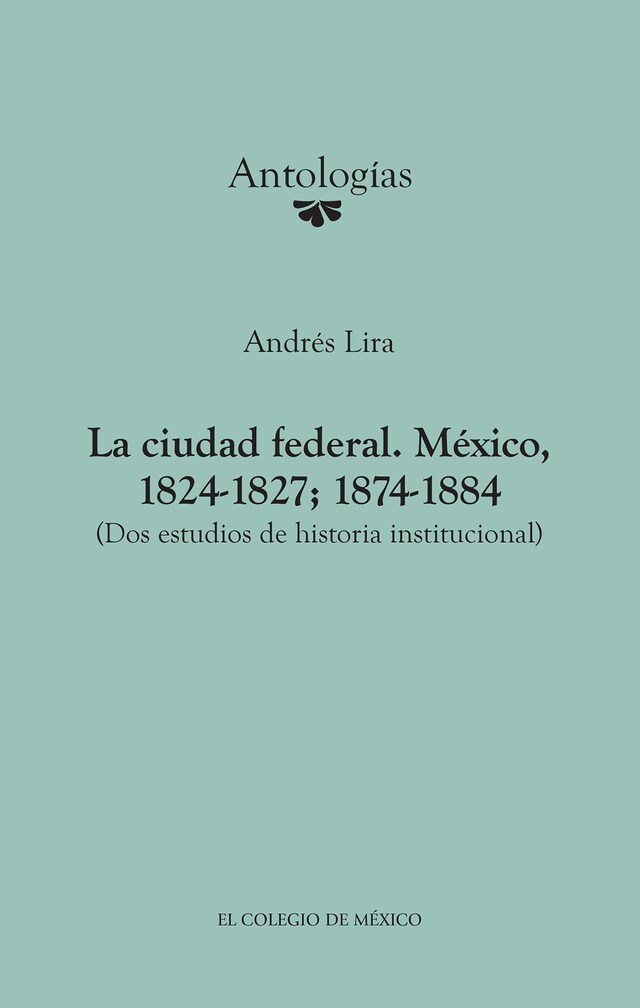 Book cover for La ciudad federal. México, 1824-1827; 1874-1884.