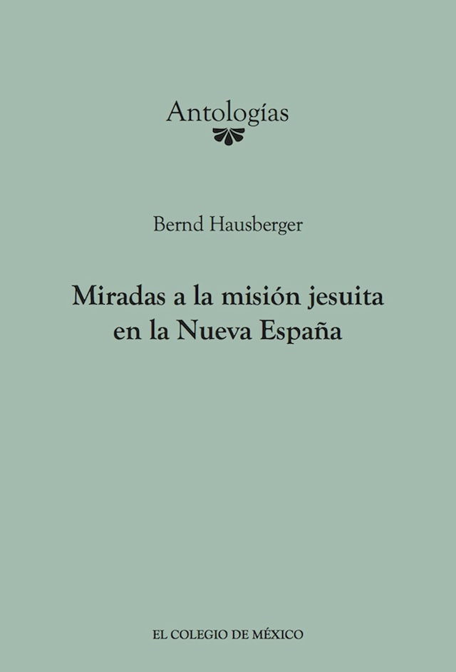 Book cover for Miradas a la misión Jesuita en la Nueva España