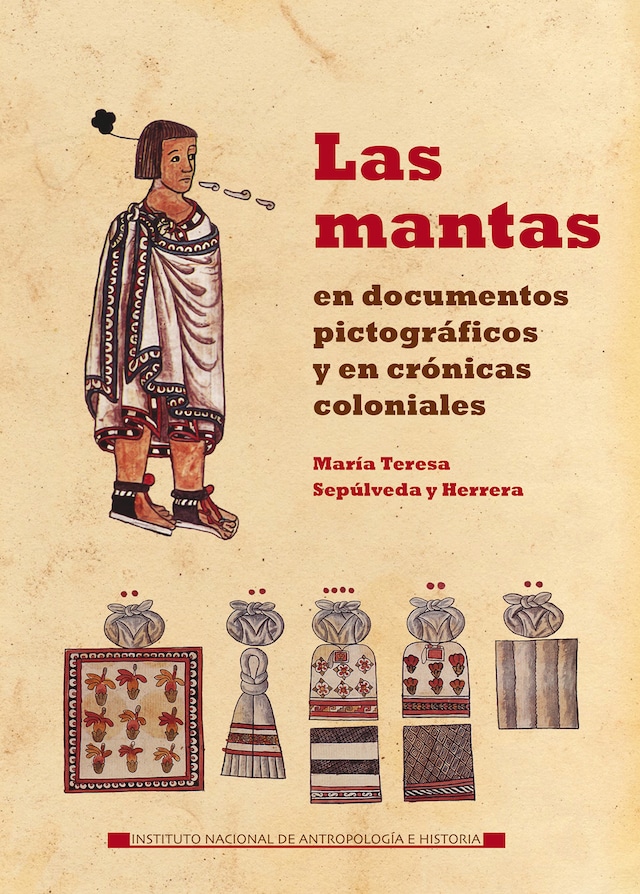 Portada de libro para Las mantas en documentos pictográficos y en crónicas coloniales