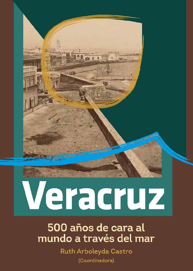 Book cover for Veracruz, 500 años de cara al mundo a través del mar