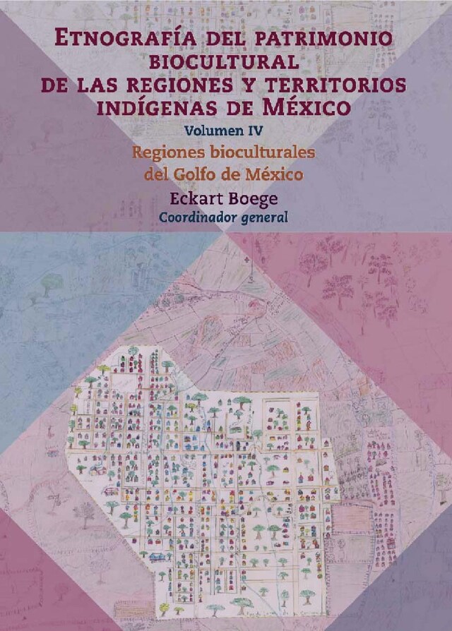 Kirjankansi teokselle Etnografía del patrimonio biocultural de las regiones y territorios indígenas de México. Volumen IV