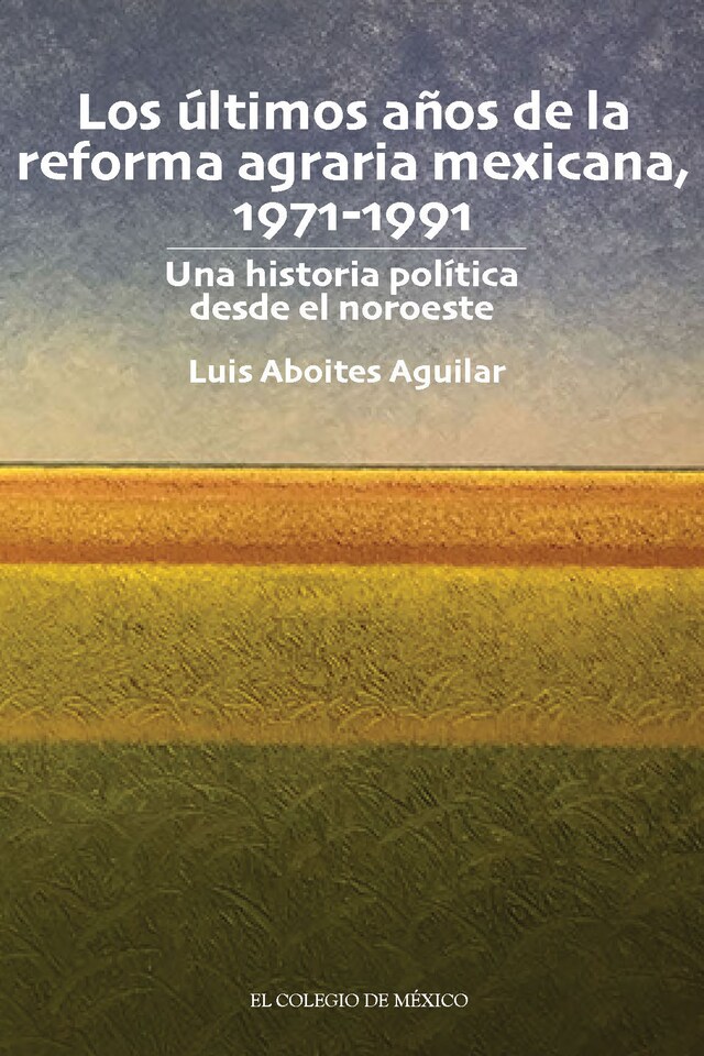 Boekomslag van Los últimos años de la reforma agraria mexicana, 1971-1991.