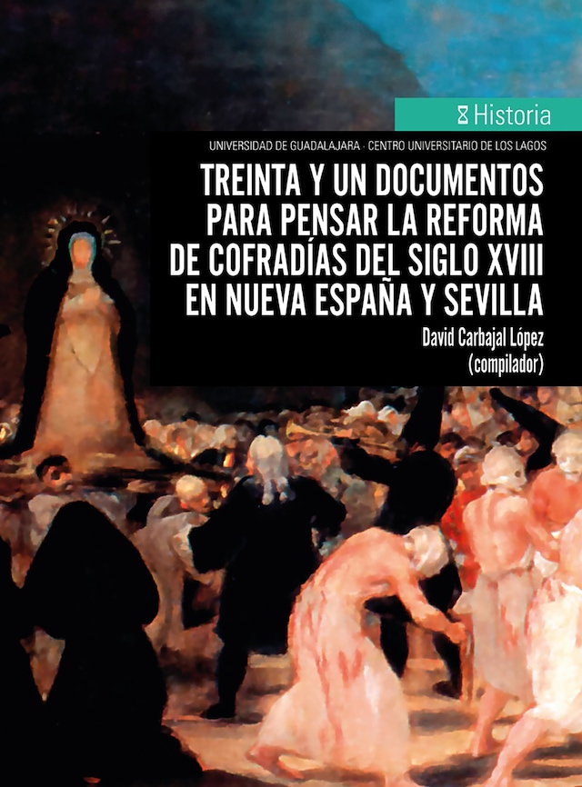 Portada de libro para Treinta y un documentos para pensar la reforma de cofradías del siglo XVIII en Nueva España y Sevilla