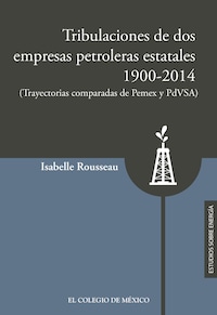Tribulaciones de dos empresas petroleras estatales, 1900-2017